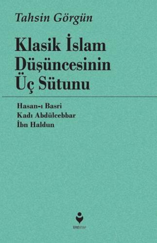 Klasik İslam Düşüncesinin Üç Sütunu - Tahsin Görgün - Tire Kitap