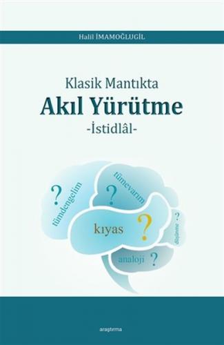 Klasik Mantıkta Akıl Yürütme - Halil İmamoğlugil - Araştırma Yayınları