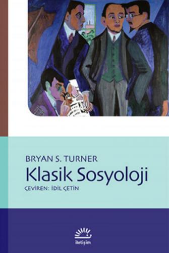 Klasik Sosyoloji - Bryan S. Turner - İletişim Yayınevi