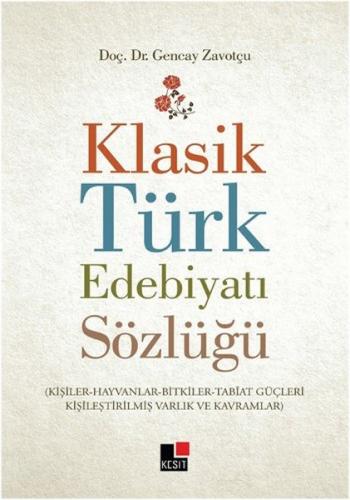 Klasik Türk Edebiyatı Sözlüğü - Gencay Zavotçu - Kesit Yayınları