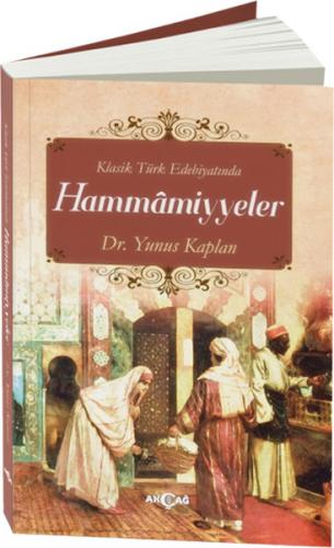 Klasik Türk Edebiyatında Hammamiyyeler - Yunus Kaplan - Akçağ Yayınlar
