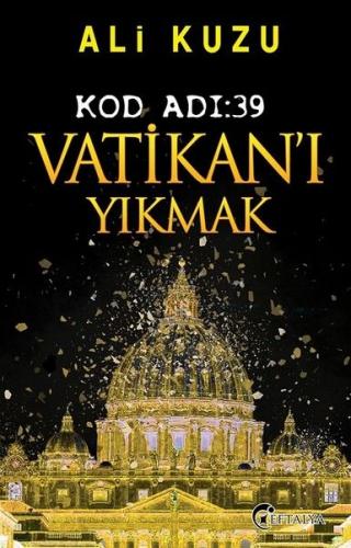 Kod Adı: 39 Vatikan'ı Yıkmak - Ali Kuzu - Eftalya Kitap
