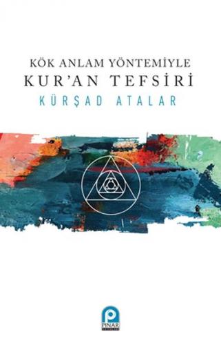Kök Anlam Yöntemiyle Kur'an Tefsiri - Kürşad Atalar - Pınar Yayınları