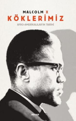 Köklerimiz: Afro - Amerikalılar'ın Tarihi (Ciltli) - Malcolm X - Beyan