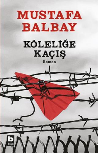 Köleliğe Kaçış - Mustafa Balbay - Bilgi Yayınevi