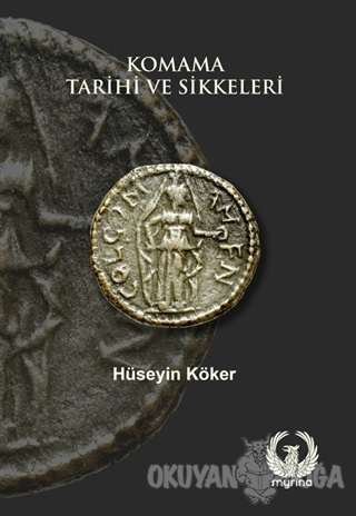 Komama Tarihi ve Sikkeleri - Hüseyin Köker - Myrina Yayınları