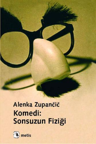 Komedi: Sonsuzun Fiziği - Alenka Zupancic - Metis Yayınları