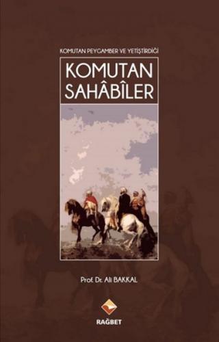 Komutan Sahabiler - Ali Bakkal - Rağbet Yayınları