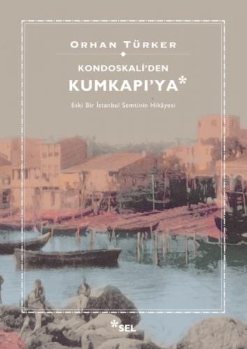 Kondoskali'den Kumkapı'ya - Orhan Türker - Sel Yayıncılık