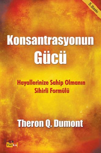Konsantrasyonun Gücü - Theron Q. Dumont - Tutku Yayınevi