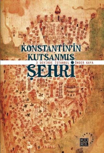 Konstantin'in Kutsanmış Şehri - Önder Kaya - Küre Yayınları