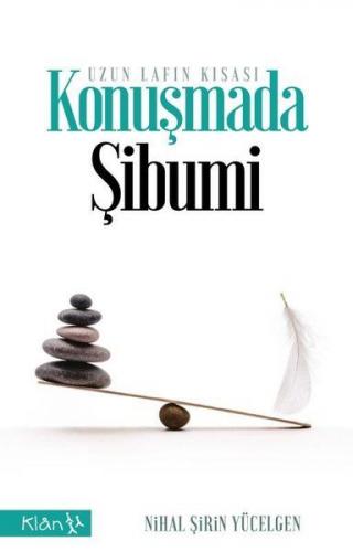 Konuşmada Şibumi - Uzun Lafın Kısası - Nihal Şirin Yücelgen - Klan Yay