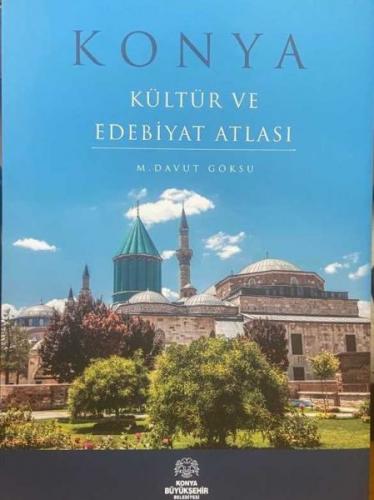 Konya Kültür ve Edebiyat Atlası - M. Davut Göksu - Konya Büyükşehir Be