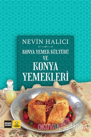 Konya Yemek Kültürü ve Konya Yemekleri (Ciltli) - Nevin Halıcı - Konya
