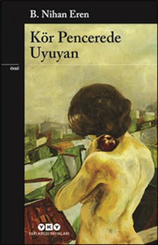 Kör Pencerede Uyuyan - B. Nihan Eren - Yapı Kredi Yayınları