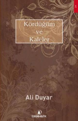 Kördüğüm ve Kaleler - Ali Duyar - İskenderiye Yayınları