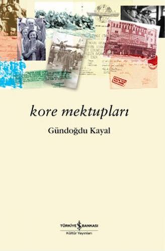Kore Mektupları - Gündoğdu Kayal - İş Bankası Kültür Yayınları