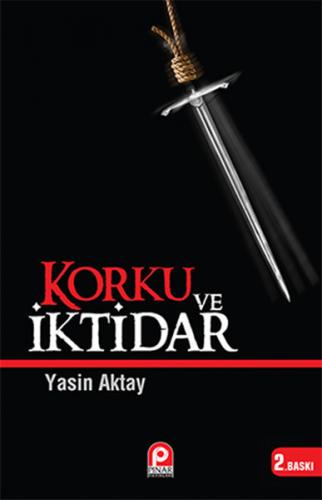 Korku ve İktidar - Yasin Aktay - Pınar Yayınları
