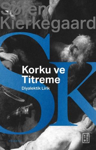 Korku ve Titreme - Soren Kierkegaard - Ketebe Yayınları