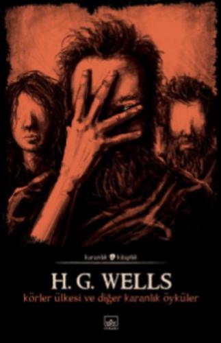 Körler Ülkesi ve Diğer Karanlık Öyküler - H. G. Wells - İthaki Yayınla