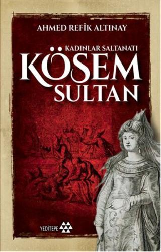 Kösem Sultan - Ahmet Refik Altınay - Yeditepe Yayınevi