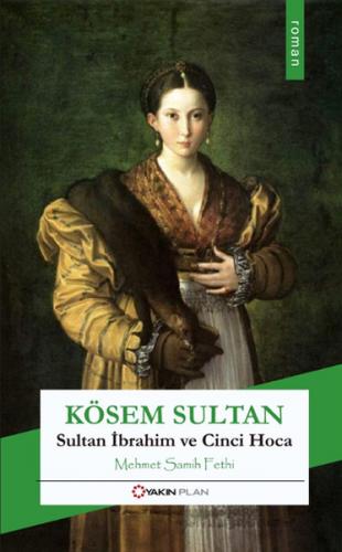 Kösem Sultan - Mehmet Samih Fethi - Yakın Plan Yayınları