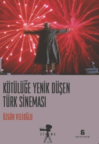 Kötülüğe Yenik Düşen Türk Sineması - Özgür Velioğlu - Agora Kitaplığı