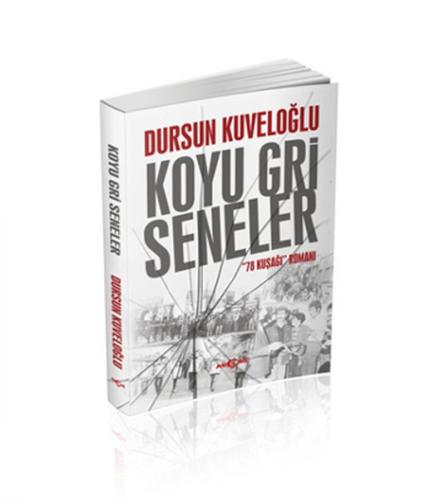 Koyu Gri Seneler - 78 Kuşağı Romanı - Dursun Kuveloğlu - Akçağ Yayınla