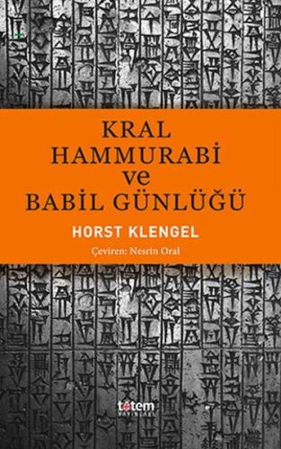 Kral Hammurabi ve Babil Günlüğü - Horst Klengel - Totem Yayıncılık