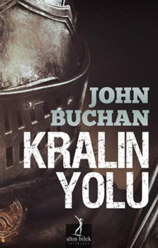 Kralın Yolu - John Buchan - Altın Bilek Yayınları