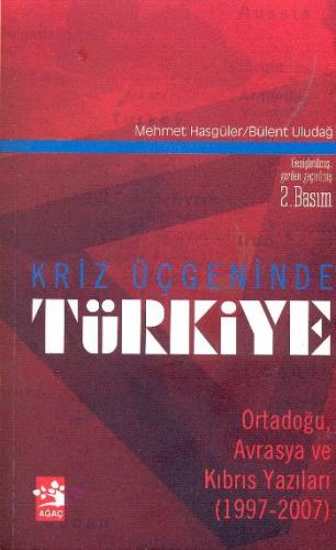 Kriz Üçgeninde Türkiye - Mehmet Hasgüler - Ağaç Kitabevi Yayınları