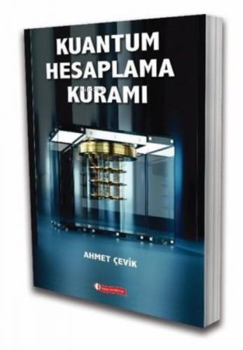 Kuantum Hesaplama Kuramı - Ahmet Çevik - ODTÜ - Akademik Kitaplar