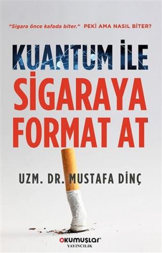 Kuantum İle Sigaraya Format At - Mustafa Dinç - Okumuşlar Yayıncılık