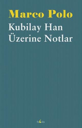 Kubilay Han Üzerine Notlar - Marco Polo - Fabula Kitap