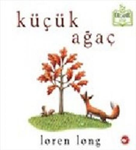 Küçük Ağaç (Ciltli) - Loren Long - Beyaz Balina Yayınları