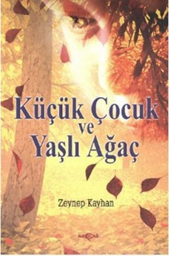 Küçük Çocuk ve Yaşlı Ağaç - Zeynep Kayhan - Akçağ Yayınları