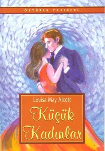 Küçük Kadınlar - Louisa May Alcott - Özyürek Yayınları