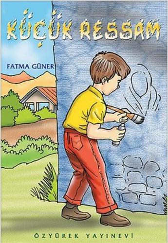 Küçük Ressam - Fatma Güner - Özyürek Yayınları