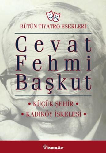 Bütün Tiyatro Eserleri Küçük Şehir / Kadıköy İskelesi - Cevat Fehmi Ba