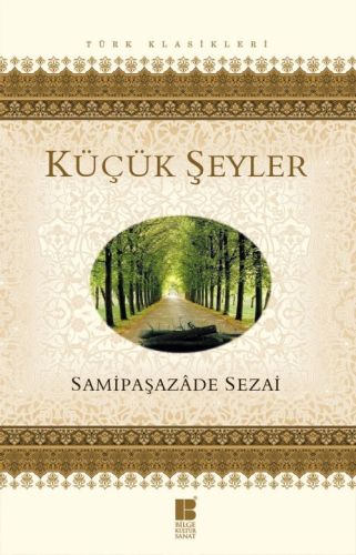 Küçük Şeyler - Samipaşazade Sezai - Bilge Kültür Sanat - Klasikler