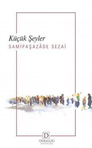 Küçük Şeyler - Samipaşazade Sezai - Dekalog Yayınları