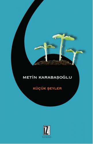 Küçük Şeyler - Metin Karabaşoğlu - İz Yayıncılık