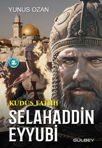 Kudüs Fatihi Selahaddin Eyyubi - Yunus Ozan - Gülbey Yayınları