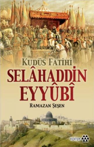 Kudüs Fatihi Selahaddin Eyyübi - Ramazan Şeşen - Yeditepe Yayınevi