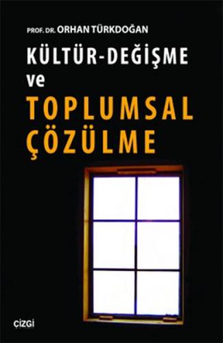 Kültür - Değişme ve Toplumsal Çözülme - Orhan Türkdoğan - Çizgi Kitabe