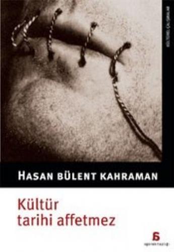 Kültür Tarihi Affetmez - Hasan Bülent Kahraman - Agora Kitaplığı
