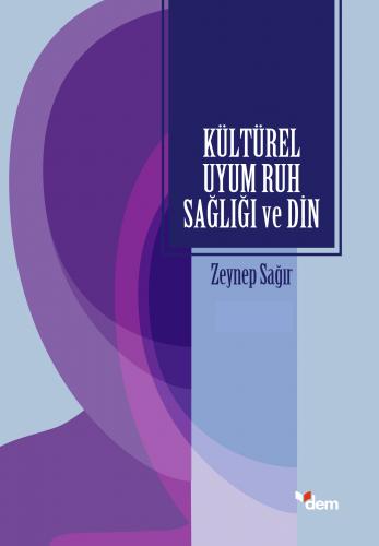 Kültürel Uyum Ruh Sağlığı ve Din - Zeynep Sağır - Dem Yayınları