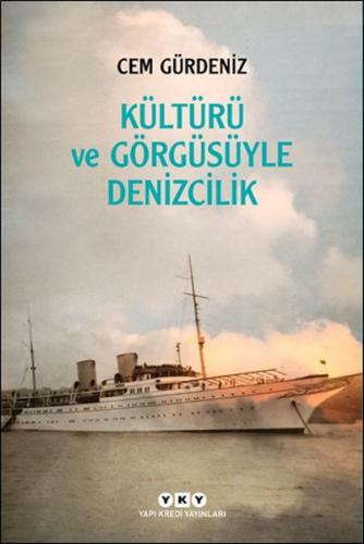 Kültürü ve Görgüsüyle Denizcilik - Cem Gürdeniz - Yapı Kredi Yayınları