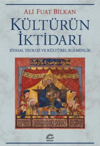Kültürün İktidarı - Ali Fuat Bilkan - İletişim Yayınları