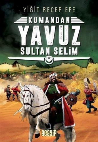 Yavuz Sultan Selim: Kumandan 4 - Yiğit Recep Efe - Acayip Kitaplar